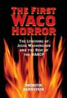 The First Waco Horror : The Lynching of Jesse Washington and the Rise of the NAACP - Book
