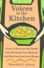 Voices in the Kitchen : Views of Food and the World from Working-class Mexican and Mexican American Women - Book
