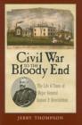 Civil War to the Bloody End : The Life and Times of Major General Samuel P. Heintzelman - Book