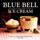 Blue Bell Ice Cream : A Century at the Little Creamery in Brenham, Texas 1907-2007 - Book