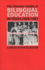 The Strange Career of Bilingual Education in Texas, 1836-1981 - Book