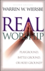 Real Worship : Playground, Battleground, or Holy Ground? - eBook