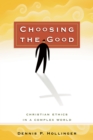 Choosing the Good : Christian Ethics in a Complex World - eBook
