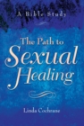 The Path to Sexual Healing : A Bible Study - eBook