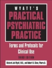 Wyatt's Practical Psychiatric Practice : Forms and Protocols for Clinical Use - Book