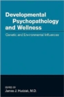 Developmental Psychopathology and Wellness : Genetic and Environmental Influences - Book