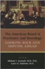 The American Board of Psychiatry and Neurology : Looking Back and Moving Ahead - Book