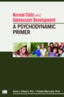 Normal Child and Adolescent Development : A Psychodynamic Primer - Book