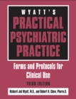 Wyatt's Practical Psychiatric Practice : Forms and Protocols for Clinical Use - eBook