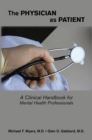 The Physician as Patient : A Clinical Handbook for Mental Health Professionals - eBook
