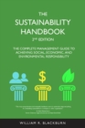 The Sustainability Handbook : The Complete Management Guide to Achieving Social, Economic, and Environmental Responsibility - Book