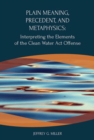 Plain Meaning, Precedent, and Metaphysics : Interpreting the Elements of The Clean Water Act Offense - Book
