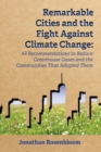 Remarkable Cities and the Fight Against Climate Change : 43 Recommendations to Reduce Greenhouse Gases and the Communities That Adopted Them - Book