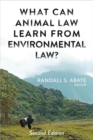 What Can Animal Law Learn From Environmental Law? - Book