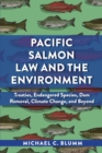 Pacific Salmon Law and the Environment : Treaties, Endangered Species, Dam Removal, Climate Change, and Beyond - Book