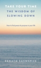 Take Your Time : The Wisdom of Slowing Down - Book