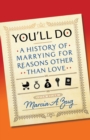 You'll Do : A History of Marrying for Reasons Other Than Love - Book