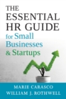 The Essential HR Guide for Small Businesses and Startups : Best Practices, Tools, Examples, and Online Resources - Book