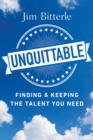 Unquittable : Finding & Keeping the Talent You Need - Book