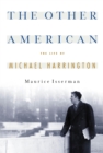 The Other American The Life Of Michael Harrington - Book
