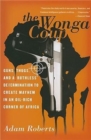 The Wonga Coup : Guns, Thugs, and a Ruthless Determination to Create Mayhem in an Oil-Rich Corner of Africa - Book