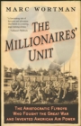 The Millionaires' Unit : The Aristocratic Flyboys Who Fought the Great War and Invented American Air Power - eBook