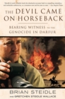 The Devil Came on Horseback : Bearing Witness to the Genocide in Darfur - Book
