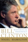 Bill Clinton : Mastering the Presidency - eBook