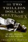 The Two Trillion Dollar Meltdown : Easy Money, High Rollers, and the Great Credit Crash - Book