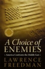 A Choice of Enemies : America Confronts the Middle East - Book