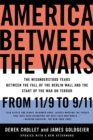 America Between the Wars : From 11/9 to 9/11; The Misunderstood Years Between the Fall of the Berlin Wall and the Start of the War on Terror - Book