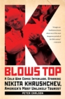 K Blows Top : A Cold War Comic Interlude, Starring Nikita Khrushchev, America's Most Unlikely Tourist - Book