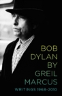 Bob Dylan by Greil Marcus : Writings 1968-2010 - eBook