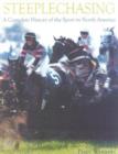 Steeplechasing : A Complete History of the Sport in North America - Book
