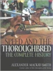 Speed and the Thoroughbred : The Complete History - Book