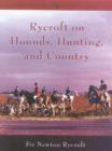 Rycroft on Hounds, Hunting, and Country : The Articles and Writings of Sir Newton Rycroft - Book