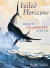 Veiled Horizons : Stories of Big Game Fish of the Sea - Book