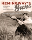 Hemingway's Guns : The Sporting Arms of Ernest Hemingway - eBook