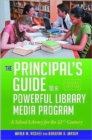 The Principal's Guide to a Powerful Library Media Program : A School Library for the 21st Century - Book