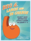 Big6, Large and in Charge : Project-Based Information Literacy Lessons for Grades 3-6 - eBook