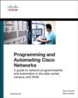 Programming and Automating Cisco Networks : A guide to network programmability and automation in the data center, campus, and WAN - Book