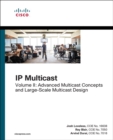 IP Multicast : Advanced Multicast Concepts and Large-Scale Multicast Design, Volume 2 - Book