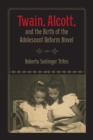 Twain, Alcott, and the Birth of the Adolescent Reform Novel - Book