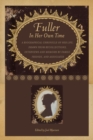 Fuller in Her Own Time : A Biographical Chronicle of Her Life, Drawn from Recollections, Interviews, and Memoirs by Family, Friends, and Associates - eBook