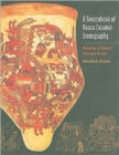 A Sourcebook of Nasca Ceramic Iconography : Reading a Culture Through Its Art - Book