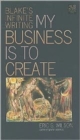 My Business Is to Create : Blake's Infinite Writing - Book