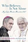Who Believes Is Not Alone : My Life Beside Benedict XVI - Book