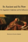So Ancient and So New - St. Augustine`s Confessions and Its Influence - Book