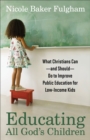 Educating All God`s Children - What Christians Can--and Should--Do to Improve Public Education for Low-Income Kids - Book
