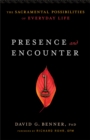 Presence and Encounter - The Sacramental Possibilities of Everyday Life - Book